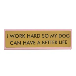 Plaque De Bureau I Work Hard So My Dog Can Have A Better Life